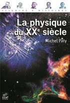 Couverture du livre « La physique du XX siècle » de Michel Paty aux éditions Edp Sciences