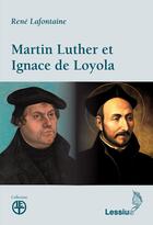 Couverture du livre « Martin Luther et Ignace de Loyola » de Lafontaine Rene aux éditions Lessius