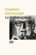 Couverture du livre « Le collaborateur » de Friedrich Durrenmatt aux éditions Zoe