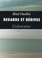 Couverture du livre « Regards et dérives » de Real Ouellet aux éditions Les Editions De L'instant Meme