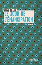 Couverture du livre « Le jour de l'émancipation » de Wayne Grady aux éditions Memoire D'encrier