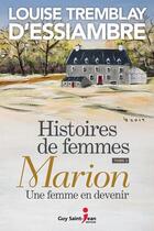 Couverture du livre « Histoires de femmes Tome 3 : Marion, une femme en devenir » de Louise Tremblay D'Essiambre aux éditions Saint-jean Editeur