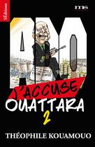 Couverture du livre « J'accuse Ouattara t.2 » de Theophile Kouamouo aux éditions Materia Scritta