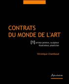 Couverture du livre « Contrats du monde de l'art t.1 ; artiste peintre, sculpteur, illustrateur, plasticien (2e édition) » de Veronique Chambaud aux éditions Ars Vivens