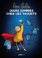 Couverture du livre « Jours sombres chez les yaourts » de Lou Lubie aux éditions Epsilon Bd