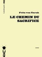 Couverture du livre « Le chemin du sacrifice » de Fritz Von Unruh aux éditions La Derniere Goutte