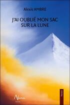 Couverture du livre « J'ai oublié mon sac sur la lune » de Alexis Ambre aux éditions Aluna