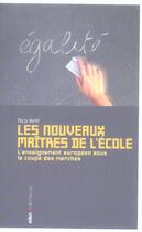 Couverture du livre « Nouveaux Maitres de l'École : L'enseignement européen sous la coupe des marchés » de Nico Hirtt aux éditions Aden Belgique