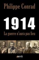 Couverture du livre « 1914, la guerre n'aura pas lieu » de Philippe Conrad aux éditions Genese