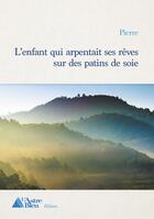 Couverture du livre « L'enfant qui arpentait ses reves sur des patins de soie » de Pierre aux éditions L'astre Bleu