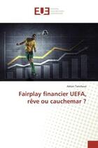 Couverture du livre « Fairplay financier UeFA, reve ou cauchemar ? » de Adrien Tanchoux aux éditions Editions Universitaires Europeennes