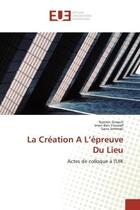 Couverture du livre « La creation a l'epreuve du lieu - actes de colloque a l'uik » de Gmach/Ben Youssef aux éditions Editions Universitaires Europeennes