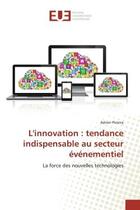 Couverture du livre « L'innovation : tendance indispensable au secteur evenementiel - la force des nouvelles technologies » de Pereira Adrien aux éditions Editions Universitaires Europeennes