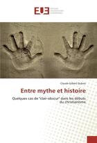 Couverture du livre « Entre mythe et histoire » de Dubois C-G. aux éditions Editions Universitaires Europeennes