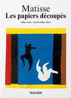 Couverture du livre « Matisse : les papiers découpés : dessiner avec des ciseaux » de Gilles Neret et Xavier-Gilles Neret aux éditions Taschen