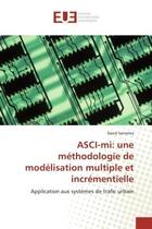 Couverture du livre « Asci-mi: une methodologie de modelisation multiple et incrementielle - application aux systemes de t » de Sarramia David aux éditions Editions Universitaires Europeennes