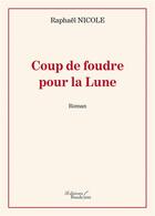 Couverture du livre « Coup de foudre pour la Lune » de Raphael Nicole aux éditions Baudelaire