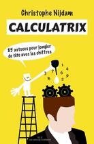 Couverture du livre « Calculatrix ; 85 astuces pour jongler de tête avec les chiffres » de Christophe Nijdam aux éditions Les Liens Qui Liberent