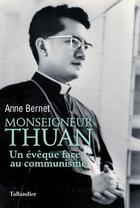 Couverture du livre « Le cardinal Thuan ; un évêque face au communisme » de Anne Bernet aux éditions Tallandier