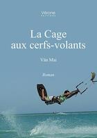 Couverture du livre « La cage aux cerfs-volants » de Mai Van aux éditions Verone