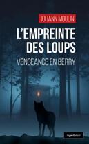 Couverture du livre « L'empreinte des loups : vengeance en Berry » de Johann Moulin aux éditions Geste