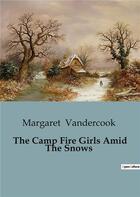 Couverture du livre « The Camp Fire Girls Amid The Snows » de Margaret Vandercook aux éditions Culturea