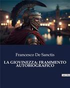 Couverture du livre « LA GIOVINEZZA: FRAMMENTO AUTOBIOGRAFICO » de De Sanctis Francesco aux éditions Culturea