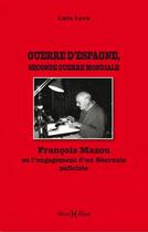 Couverture du livre « Guerre d'Espagne, seconde guerre mondiale ; François Mazou ou l'engagement d'un Béarnais pacifiste » de Luis Lera aux éditions Monhelios