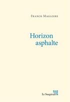 Couverture du livre « Horizon asphalte » de Franck Magloire aux éditions Le Soupirail