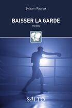 Couverture du livre « Baisser la garde » de Sylvain Faurax aux éditions Salto