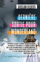 Couverture du livre « Derniere sortie pour wonderland » de Ghislain Gilberti aux éditions La Mecanique Generale