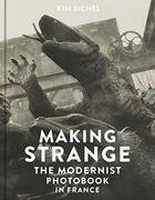 Couverture du livre « Making strange - the modernist photobook in france » de Kim Sichel aux éditions Yale Uk