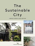 Couverture du livre « The sustainable city : London's greenest architecture » de Harriet Thorpe aux éditions Hoxton Press