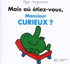 Couverture du livre « Mais où étiez-vous, Monsieur Curieux ? » de Roger Hargreaves aux éditions Le Livre De Poche Jeunesse