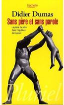 Couverture du livre « Sans père et sans parole ; la place du père dans l'équilibre de l'enfant » de Didier Dumas aux éditions Pluriel