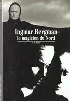 Couverture du livre « Ingmar Bergman ; le magicien du Nord » de N. T. Binh aux éditions Gallimard