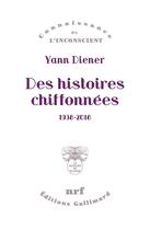 Couverture du livre « Des histoires chiffonnées ; 1938-2018 » de Yann Diener aux éditions Gallimard