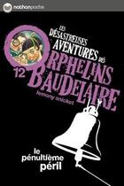 Couverture du livre « Les désastreuses aventures des orphelins Baudelaire Tome 12 ; le pénultième péril » de Lemony Snicket aux éditions Nathan