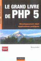 Couverture du livre « Le Grand Livre De Php 5 ; Developpement Objet, Applications Pratiques » de Kevin Gallot aux éditions Dunod