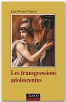 Couverture du livre « Les transgressions adolescentes » de Jean-Pierre Chartier aux éditions Dunod