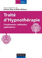 Couverture du livre « Traité d'hypnothérapie ; fondements, méthodes, applications » de Didier Michaux et Antoine Bioy aux éditions Dunod