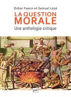 Couverture du livre « La question morale ; une anthologie critique » de Samuel Leze et Didier Fassin aux éditions Puf