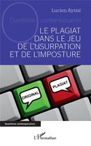 Couverture du livre « Le plagiat dans le jeu de l'usurpation et de l'imposture » de Lucien Ayissi aux éditions L'harmattan