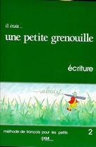 Couverture du livre « Il etait...UNE Petite grenouille 2livret d'ecriture » de Girardet/Toux aux éditions Cle International