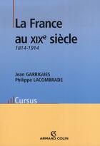 Couverture du livre « La France au XIX siècle » de J Garrigues et P Lacombrade aux éditions Armand Colin