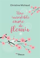 Couverture du livre « Une irrésistible envie de fleurir » de Christine Michaud aux éditions Eyrolles