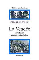 Couverture du livre « La Vendée ; révolution et contre-révolution » de Charles Tilly aux éditions Fayard