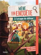 Couverture du livre « Mène ton enquête : A l'attaque du château ! » de Toma Danton et Charlotte Grossetete aux éditions Fleurus
