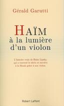 Couverture du livre « Haïm ; à la lumière d'un violon » de Gérald Garutti aux éditions Robert Laffont