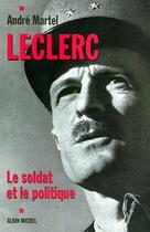 Couverture du livre « Leclerc ; le soldat et le politique » de Andre Martel aux éditions Albin Michel